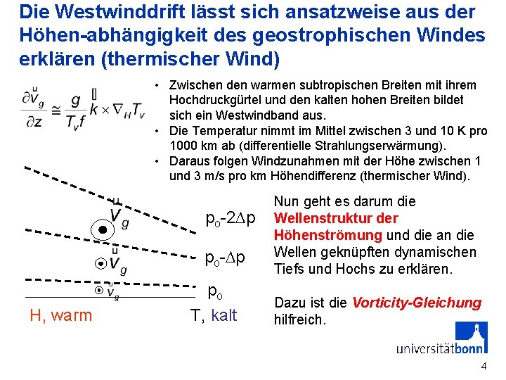 Die Westwinddrift lässt sich ansatzweise aus der Höhen-abhängigkeit des geostrophischen Windes erklären (thermischer Wind)
