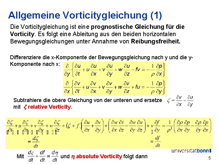 Allgemeine Vorticitygleichung (1) Die Vorticitygleichung ist eine prognostische Gleichung für die Vorticity. Es folgt