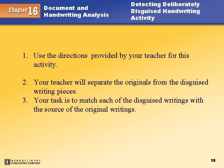 Document and Handwriting Analysis Detecting Deliberately Disguised Handwriting Activity 1. Use the directions provided