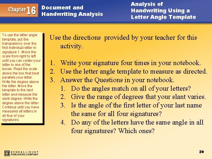 Document and Handwriting Analysis To use the letter angle template, put the transparency over