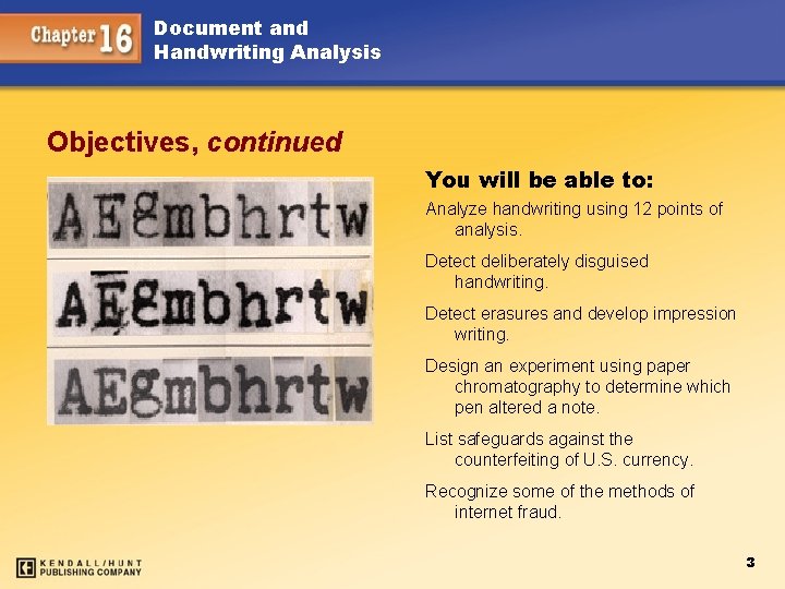 Document and Handwriting Analysis Objectives, continued You will be able to: Analyze handwriting using