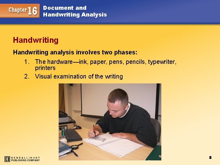 Document and Handwriting Analysis Handwriting analysis involves two phases: 1. The hardware—ink, paper, pens,