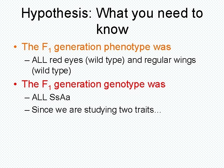 Hypothesis: What you need to know • The F 1 generation phenotype was – Hypothesis: What you need to know • The F 1 generation phenotype was –