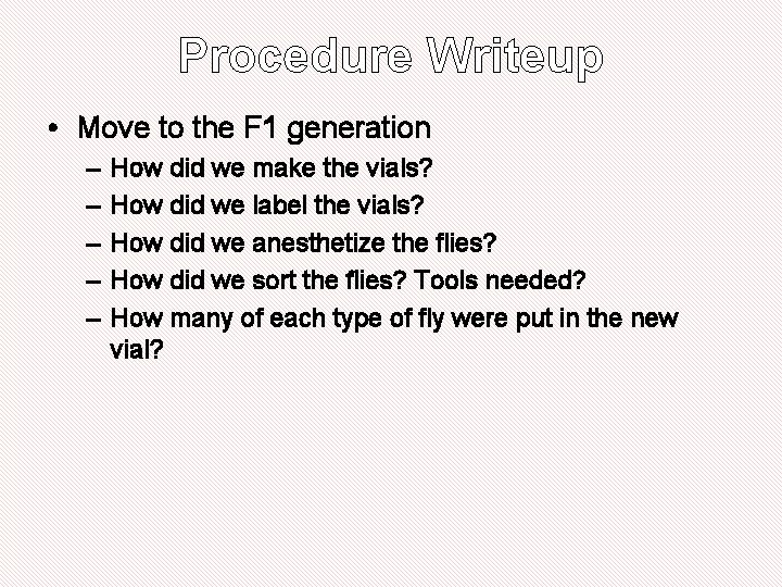 Procedure Writeup • Move to the F 1 generation – – – How did Procedure Writeup • Move to the F 1 generation – – – How did