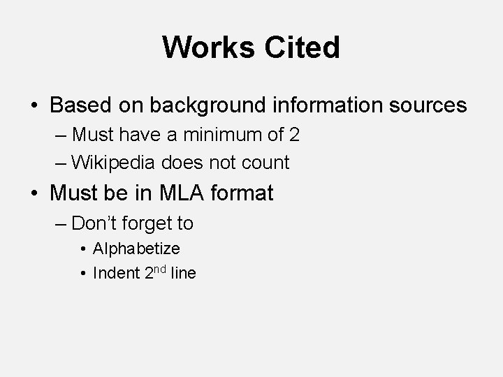 Works Cited • Based on background information sources – Must have a minimum of Works Cited • Based on background information sources – Must have a minimum of