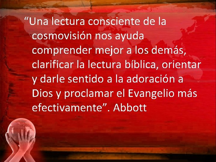 “Una lectura consciente de la cosmovisión nos ayuda comprender mejor a los demás, clarificar