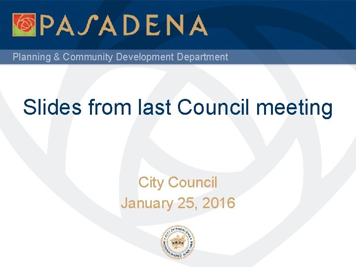 Planning & Community Development Department Slides from last Council meeting City Council January 25,