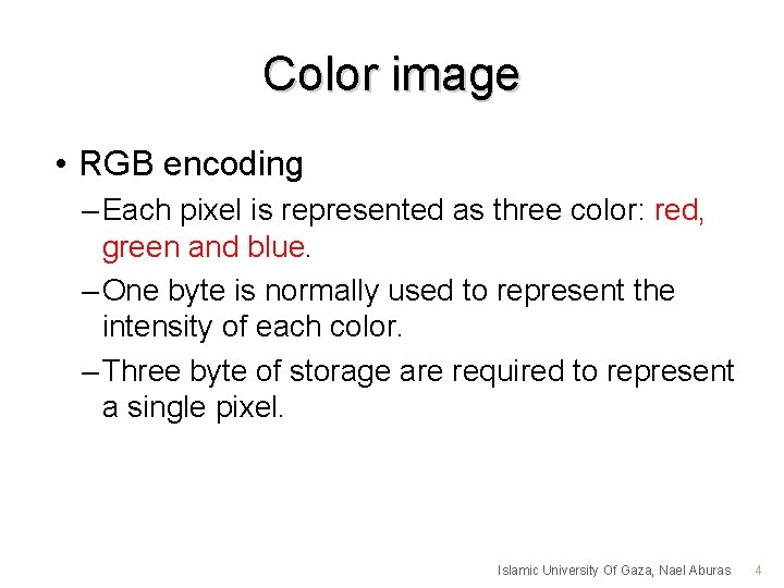 Color image • RGB encoding – Each pixel is represented as three color: red,