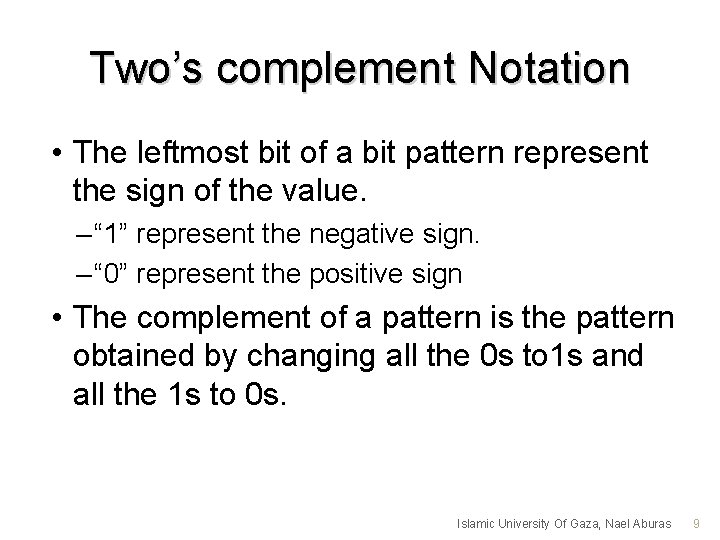 Two’s complement Notation • The leftmost bit of a bit pattern represent the sign