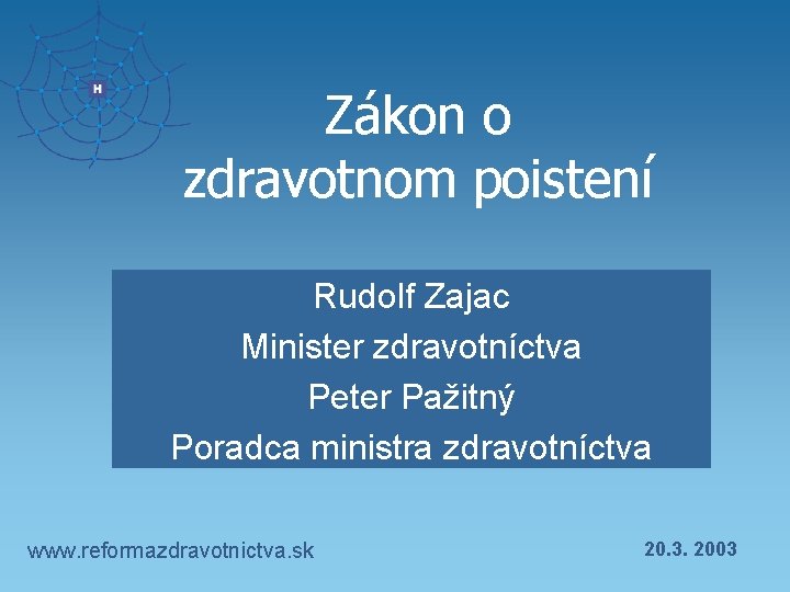 Zákon o zdravotnom poistení Rudolf Zajac Minister zdravotníctva Peter Pažitný Poradca ministra zdravotníctva www.