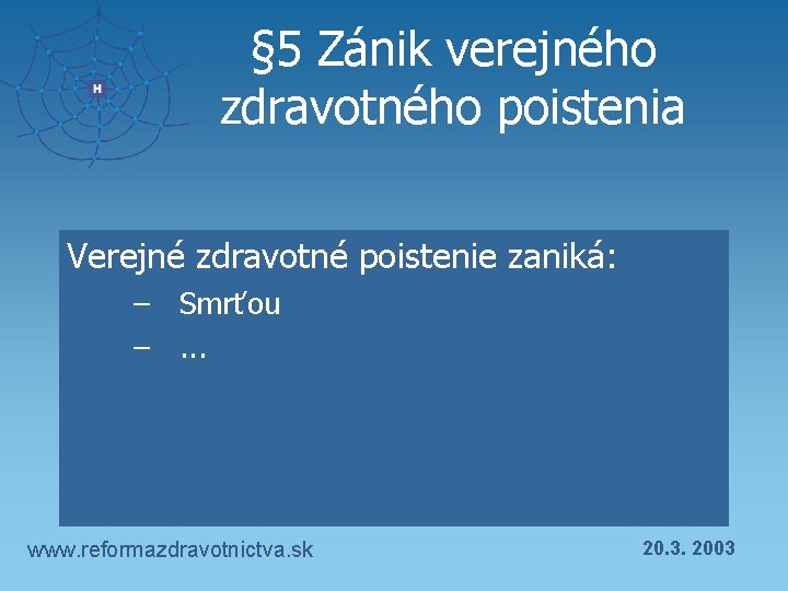 § 5 Zánik verejného zdravotného poistenia Verejné zdravotné poistenie zaniká: – Smrťou –. .