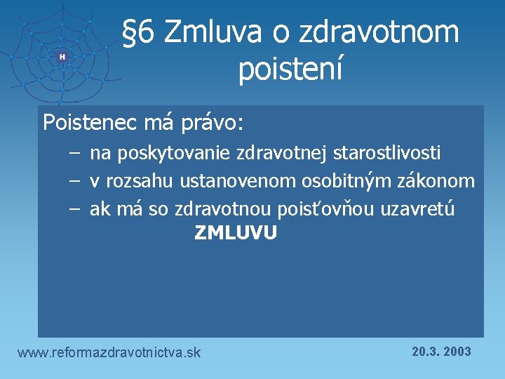 § 6 Zmluva o zdravotnom poistení Poistenec má právo: – na poskytovanie zdravotnej starostlivosti