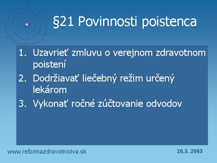 § 21 Povinnosti poistenca 1. Uzavrieť zmluvu o verejnom zdravotnom poistení 2. Dodržiavať liečebný