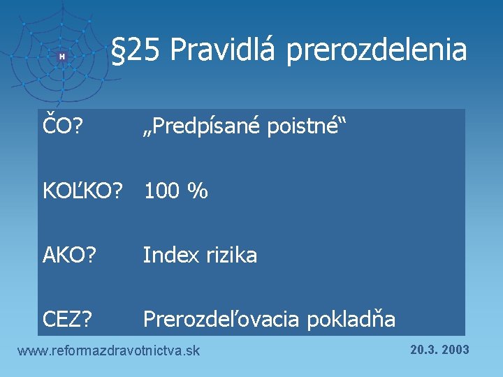 § 25 Pravidlá prerozdelenia ČO? „Predpísané poistné“ KOĽKO? 100 % AKO? Index rizika CEZ?