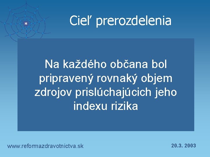 Cieľ prerozdelenia Na každého občana bol pripravený rovnaký objem zdrojov prislúchajúcich jeho indexu rizika