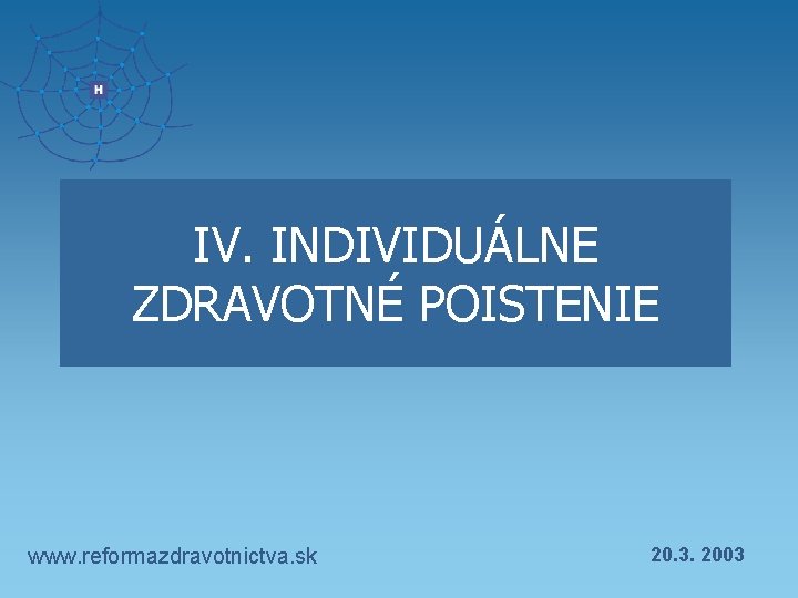 IV. INDIVIDUÁLNE ZDRAVOTNÉ POISTENIE www. reformazdravotnictva. sk 20. 3. 2003 