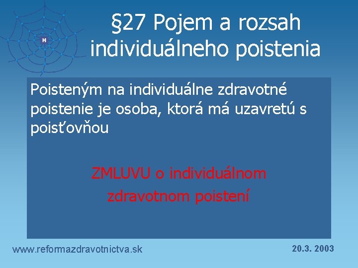 § 27 Pojem a rozsah individuálneho poistenia Poisteným na individuálne zdravotné poistenie je osoba,