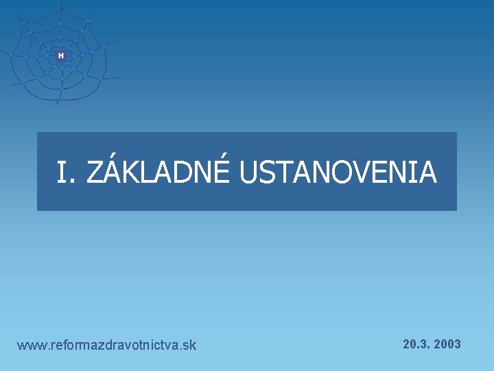 I. ZÁKLADNÉ USTANOVENIA www. reformazdravotnictva. sk 20. 3. 2003 