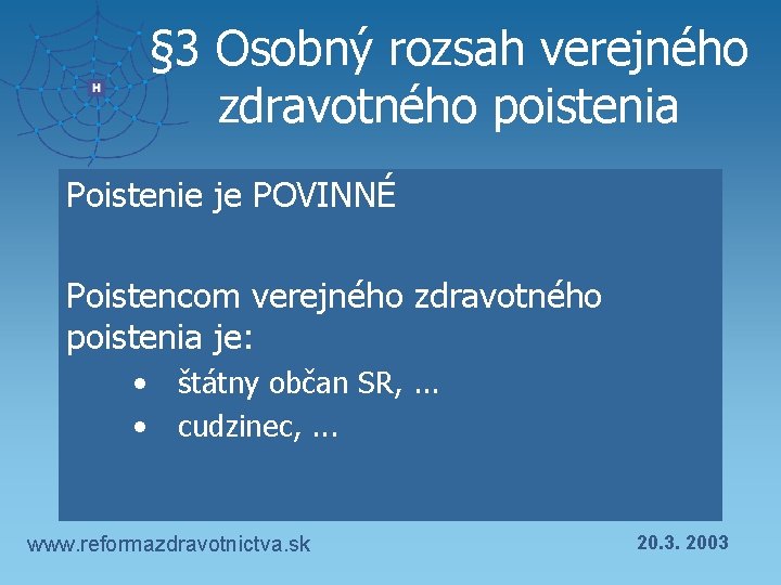 § 3 Osobný rozsah verejného zdravotného poistenia Poistenie je POVINNÉ Poistencom verejného zdravotného poistenia