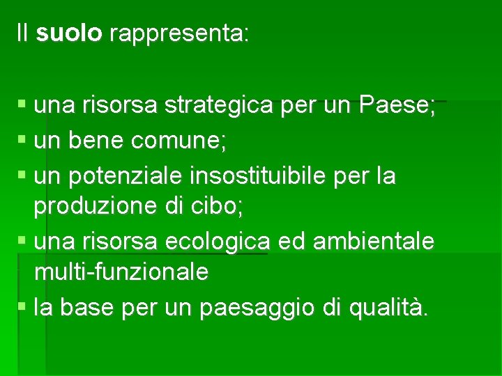 Il suolo rappresenta: una risorsa strategica per un Paese; un bene comune; un potenziale