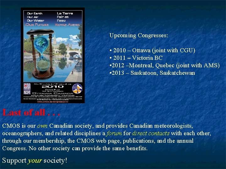Upcoming Congresses: • 2010 – Ottawa (joint with CGU) • 2011 – Victoria BC
