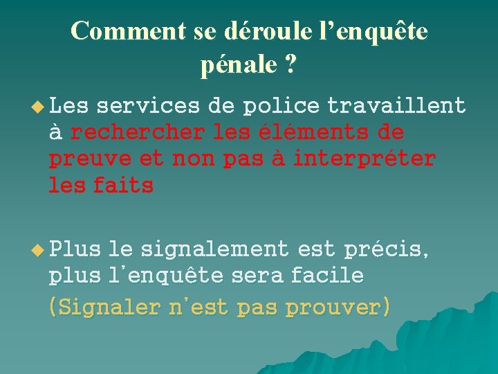 Comment se déroule l’enquête pénale ? u Les services de police travaillent à recher