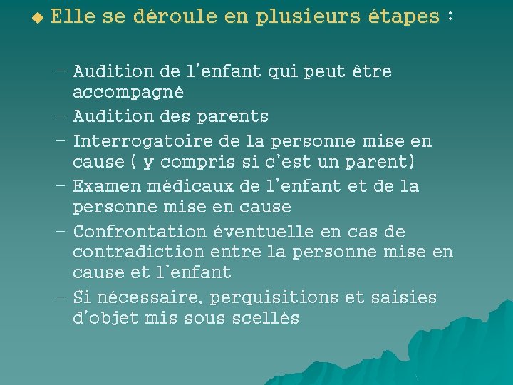 u Elle se déroule en plusieurs étapes : – Audition de l’enfant qui peut