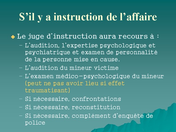 S’il y a instruction de l’affaire u Le juge d’instruction aura recours à :