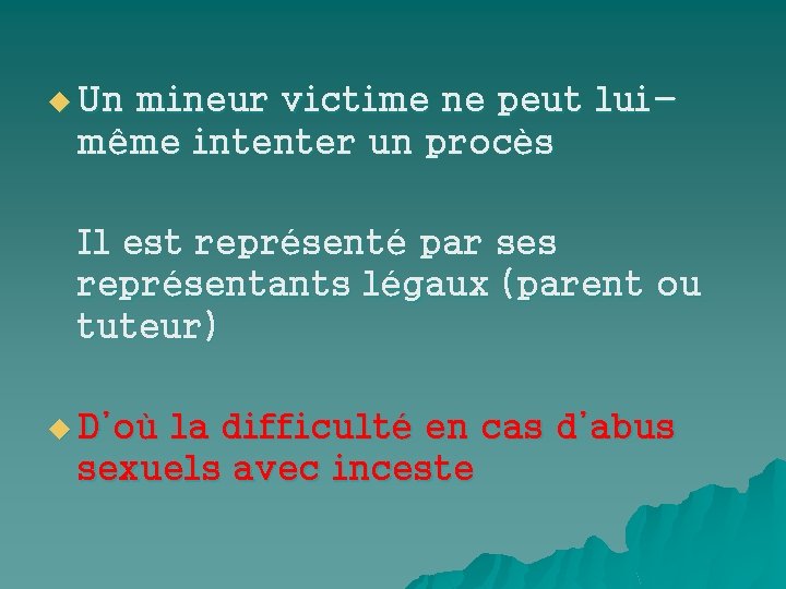 u Un mineur victime ne peut luimême intenter un procès Il est représenté par