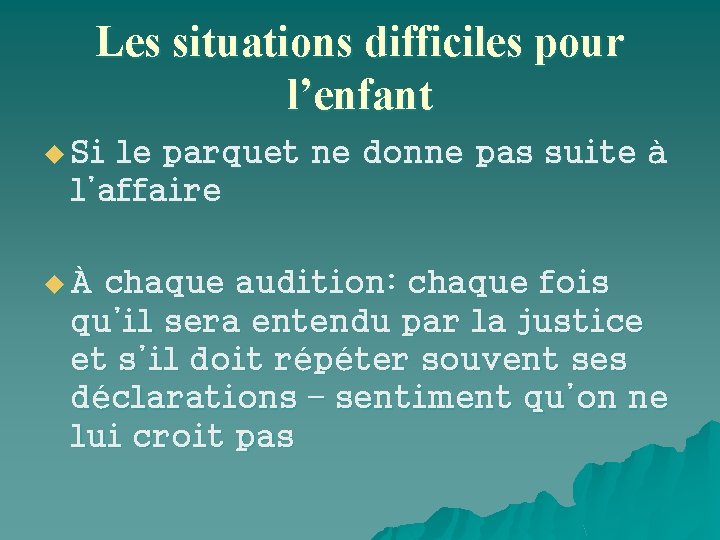 Les situations difficiles pour l’enfant u Si le parquet ne donne pas suite à