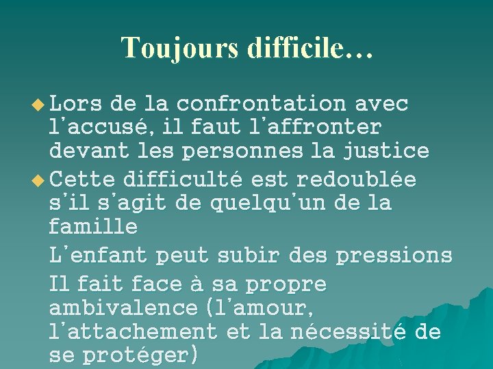 Toujours difficile… u Lors de la confrontation avec l’accusé, il faut l’affronter devant les