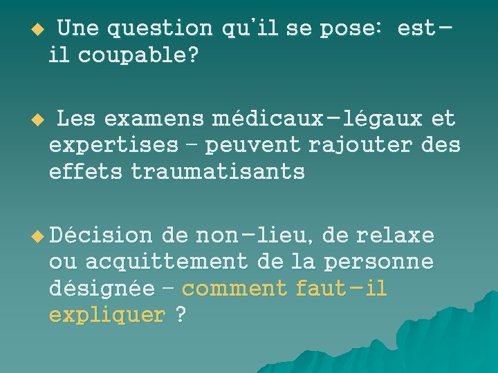 u Une question qu’il se pose: estil coupable? u Les examens médicaux-légaux et expertises