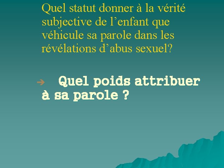 Quel statut donner à la vérité subjective de l’enfant que véhicule sa parole dans