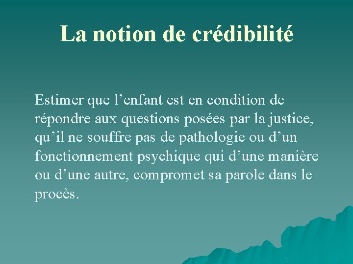 La notion de crédibilité Estimer que l’enfant est en condition de répondre aux questions