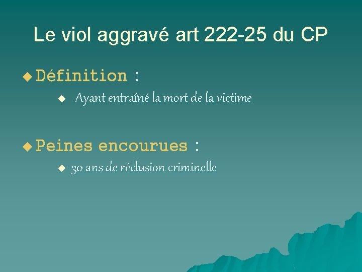 Le viol aggravé art 222 -25 du CP : Ayant entraîné la mort de