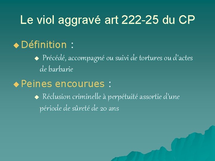 Le viol aggravé art 222 -25 du CP u Définition : u Précédé, accompagné