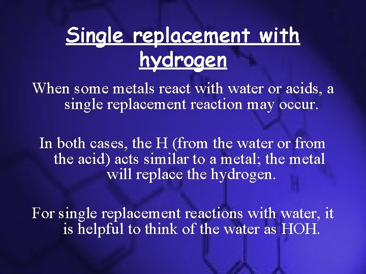 Single replacement with hydrogen When some metals react with water or acids, a single Single replacement with hydrogen When some metals react with water or acids, a single