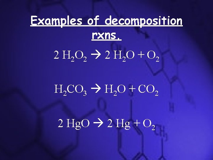 Examples of decomposition rxns. 2 H 2 O 2 2 H 2 O + Examples of decomposition rxns. 2 H 2 O 2 2 H 2 O +