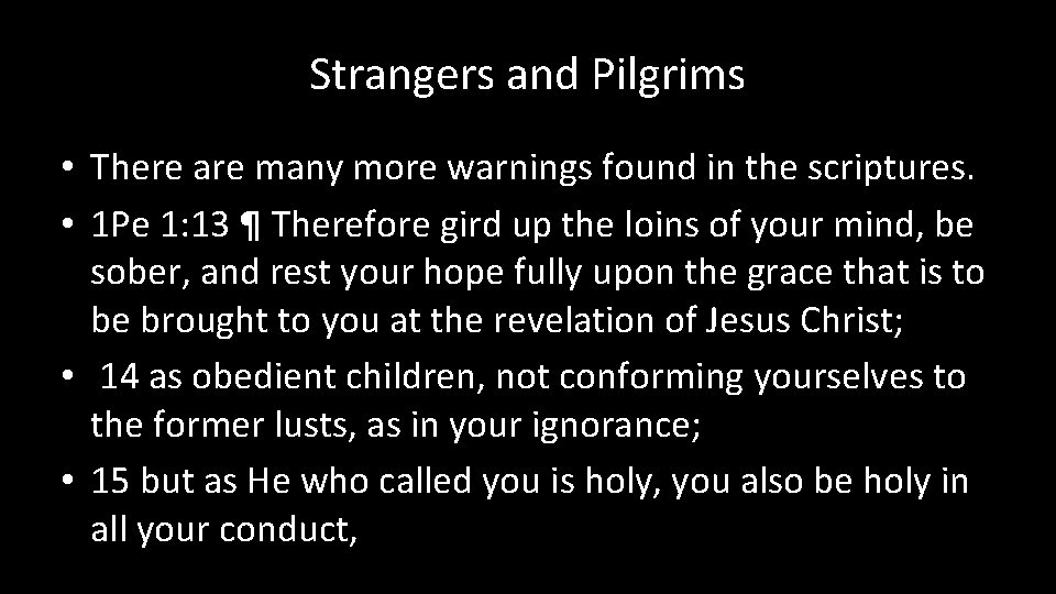 Strangers and Pilgrims • There are many more warnings found in the scriptures. •
