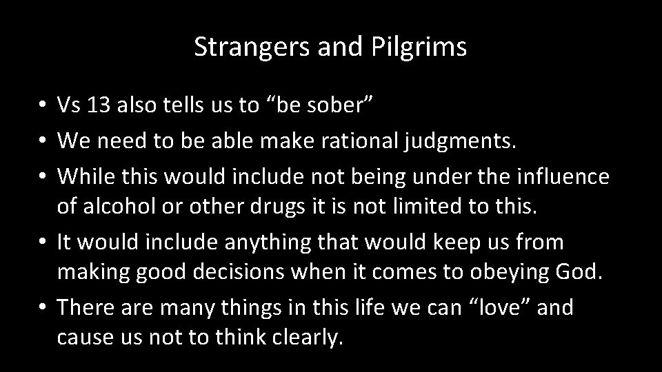 Strangers and Pilgrims • Vs 13 also tells us to “be sober” • We
