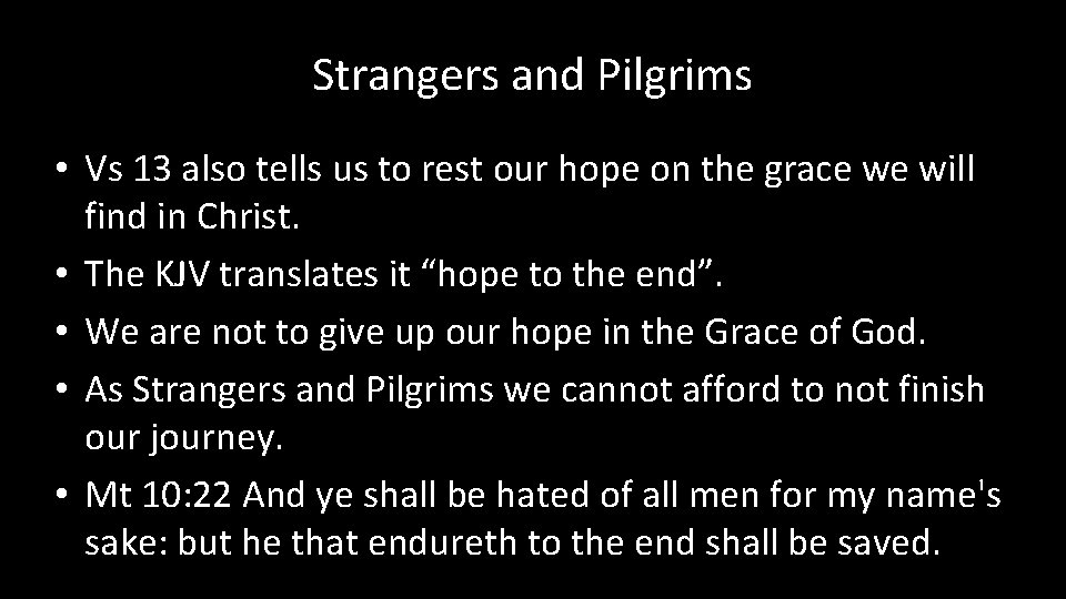 Strangers and Pilgrims • Vs 13 also tells us to rest our hope on