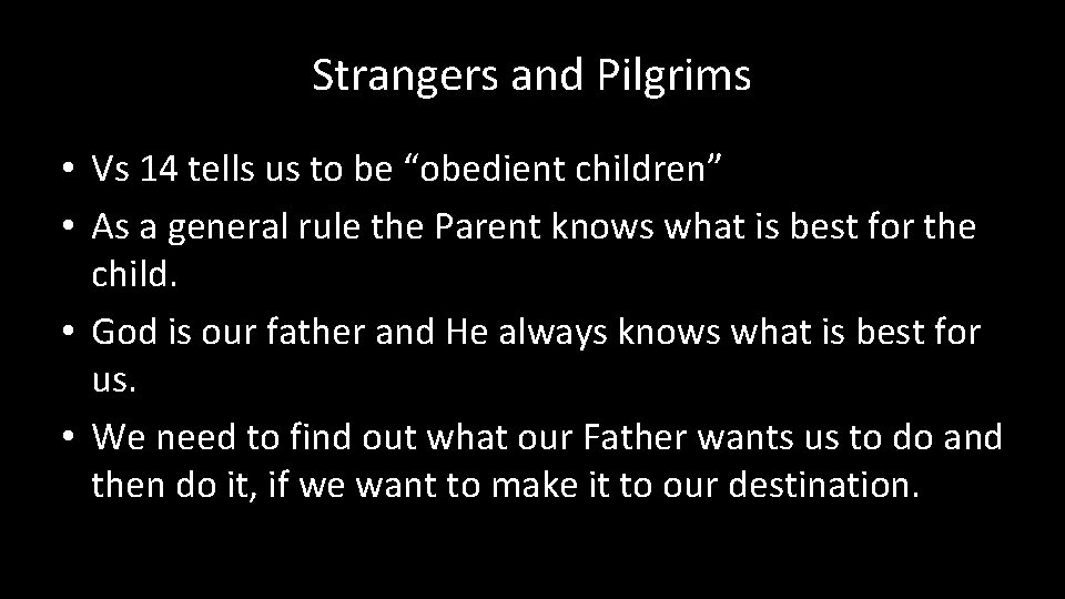 Strangers and Pilgrims • Vs 14 tells us to be “obedient children” • As