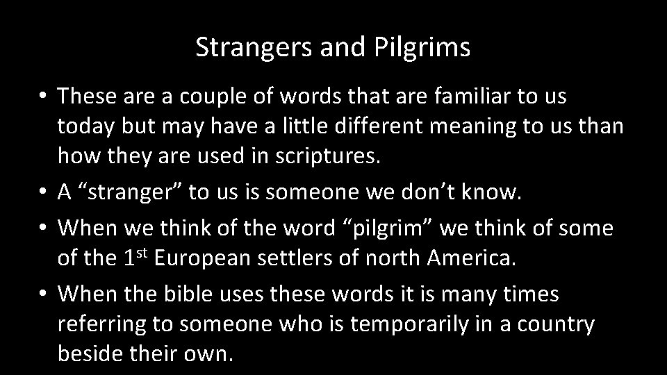 Strangers and Pilgrims • These are a couple of words that are familiar to