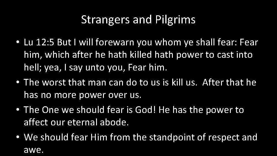Strangers and Pilgrims • Lu 12: 5 But I will forewarn you whom ye