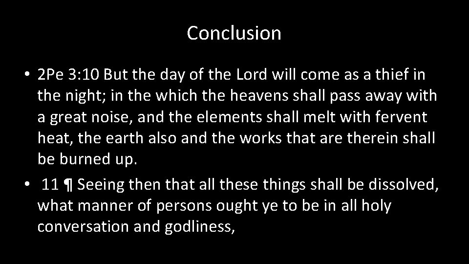 Conclusion • 2 Pe 3: 10 But the day of the Lord will come