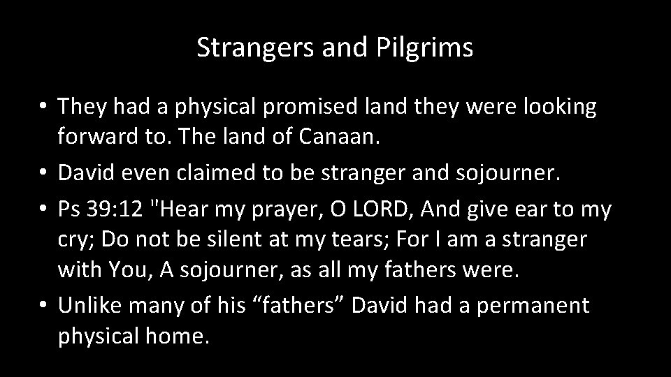 Strangers and Pilgrims • They had a physical promised land they were looking forward