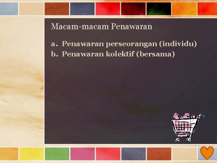 Macam-macam Penawaran a. Penawaran perseorangan (individu) b. Penawaran kolektif (bersama) 