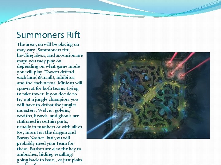 Summoners Rift The area you will be playing on may vary. Summoners rift, howling