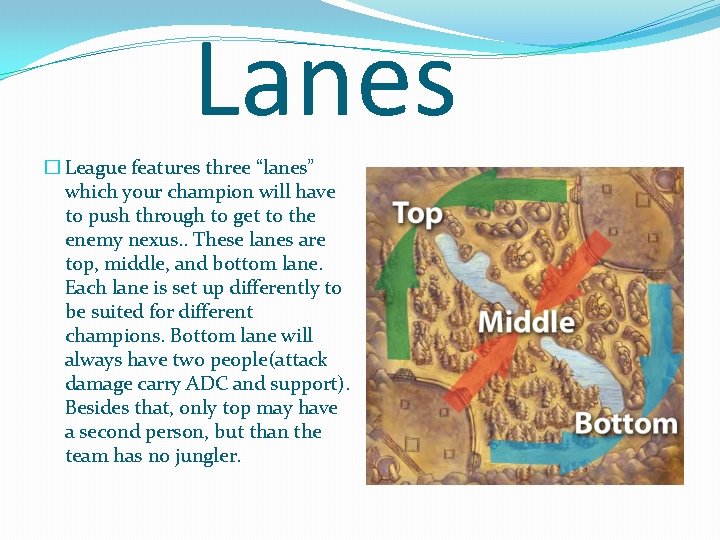 Lanes � League features three “lanes” which your champion will have to push through