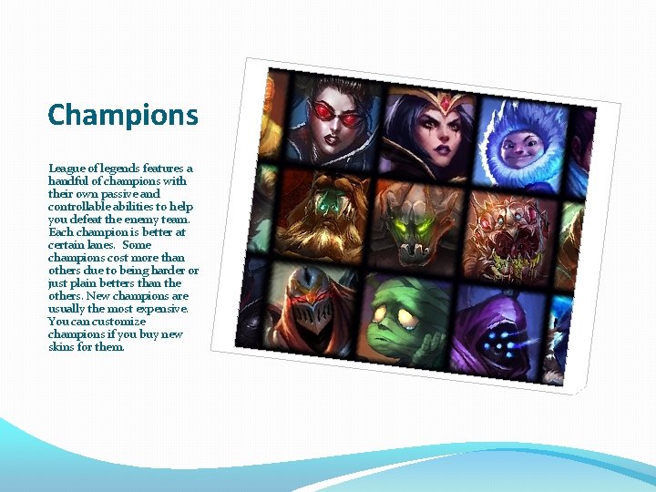 Champions League of legends features a handful of champions with their own passive and